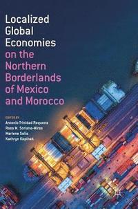 bokomslag Localized Global Economies on the Northern Borderlands of Mexico and Morocco