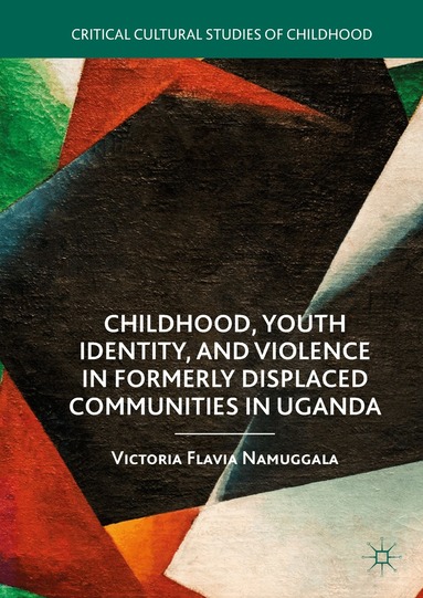 Victoria Flavia Namuggala - Childhood, Youth Identity, and Violence in Formerly Displaced Communities in Uganda, Inbunden