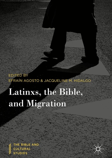 Efraín Agosto, Jacqueline M. Hidalgo - Latinxs, the Bible, and Migration, Inbunden