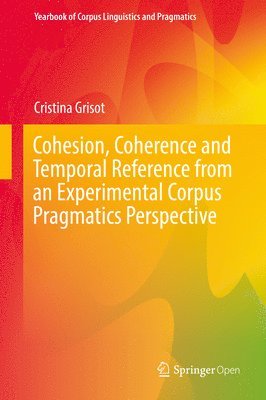 Cohesion, Coherence and Temporal Reference from an Experimental Corpus Pragmatics Perspective 1