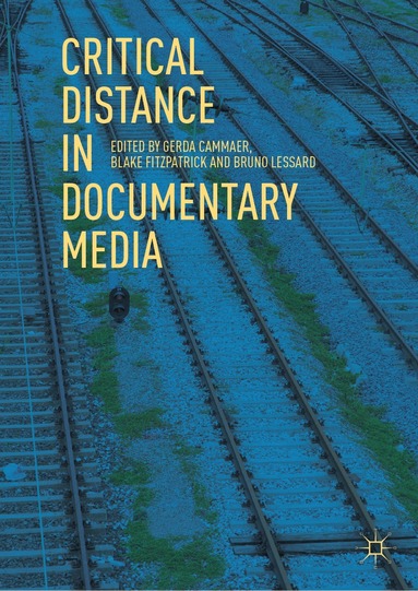 Gerda Cammaer, Blake Fitzpatrick, Bruno Lessard - Critical Distance in Documentary Media, Inbunden