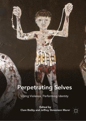 Clare Bielby, Jeffrey Stevenson Murer - Perpetrating Selves, Inbunden