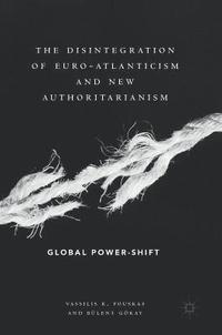 bokomslag The Disintegration of Euro-Atlanticism and New Authoritarianism