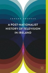 bokomslag A Post-Nationalist History of Television in Ireland