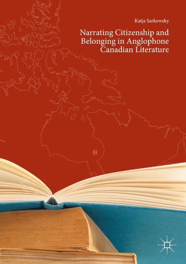 bokomslag Narrating Citizenship and Belonging in Anglophone Canadian Literature