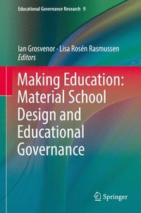 bokomslag Making Education: Material School Design and Educational Governance
