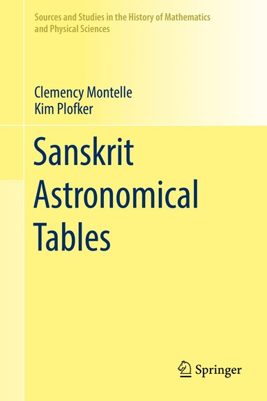 Clemency Montelle, Kim Plofker - Sanskrit Astronomical Tables, Inbunden