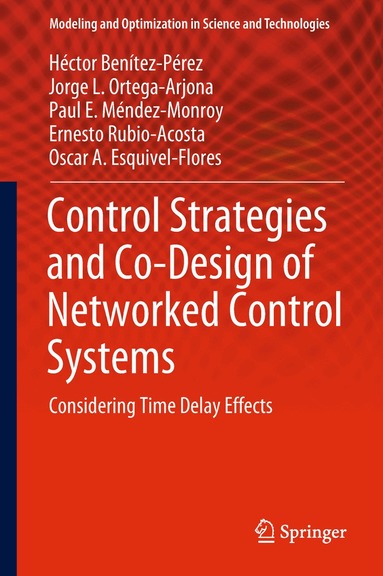 Héctor Benítez-Pérez, Jorge L. Ortega-Arjona, Paul E. Méndez-Monroy, Ernesto Rubio-Acosta, Oscar A. Esquivel-Flores - Control Strategies and Co-Design of Networked Control Systems, Inbunden