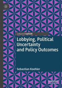 bokomslag Lobbying, Political Uncertainty and Policy Outcomes