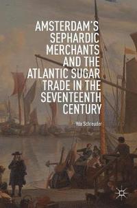 bokomslag Amsterdam's Sephardic Merchants and the Atlantic Sugar Trade in the Seventeenth Century