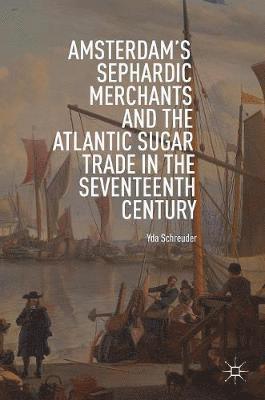 Amsterdam's Sephardic Merchants and the Atlantic Sugar Trade in the Seventeenth Century 1