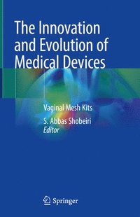 bokomslag The Innovation and Evolution of Medical Devices