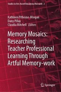 bokomslag Memory Mosaics: Researching Teacher Professional Learning Through Artful Memory-work