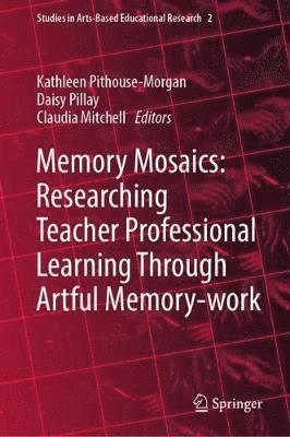 bokomslag Memory Mosaics: Researching Teacher Professional Learning Through Artful Memory-work