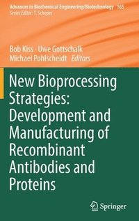 bokomslag New Bioprocessing Strategies: Development and Manufacturing of Recombinant Antibodies and Proteins