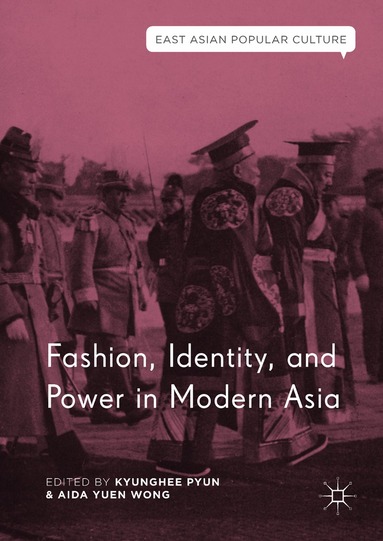 Kyunghee Pyun, Aida Yuen Wong - Fashion, Identity, and Power in Modern Asia, Inbunden