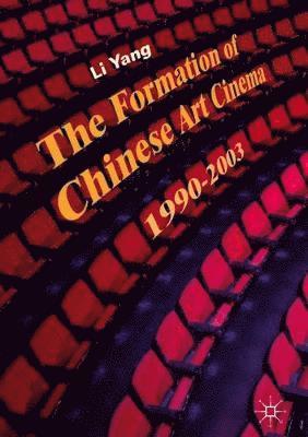 Li Yang - Formation of Chinese Art Cinema, Inbunden
