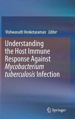 Understanding the Host Immune Response Against Mycobacterium tuberculosis Infection 1