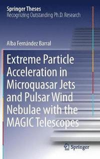 bokomslag Extreme Particle Acceleration in Microquasar Jets and Pulsar Wind Nebulae with the MAGIC Telescopes