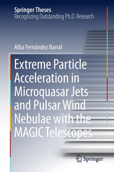 bokomslag Extreme Particle Acceleration in Microquasar Jets and Pulsar Wind Nebulae with the MAGIC Telescopes