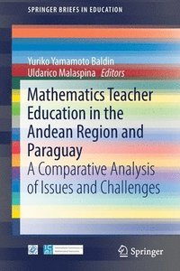 bokomslag Mathematics Teacher Education in the Andean Region and Paraguay