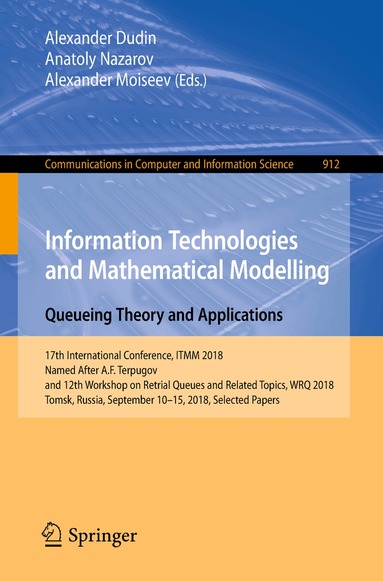 Alexander Dudin, Anatoly Nazarov, Alexander Moiseev - Information Technologies and Mathematical Modelling. Queueing Theory and Applications, Häftad