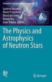 bokomslag The Physics and Astrophysics of Neutron Stars