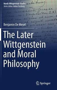 bokomslag The Later Wittgenstein and Moral Philosophy