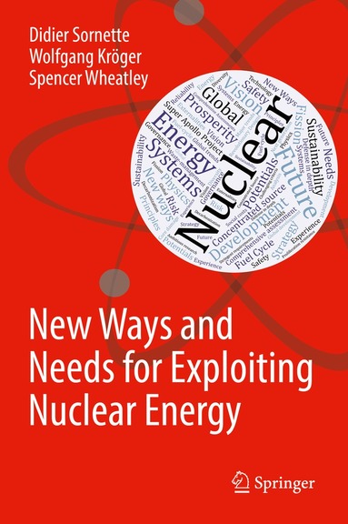 Didier Sornette, Wolfgang Kröger, Spencer Wheatley - New Ways and Needs for Exploiting Nuclear Energy, Inbunden