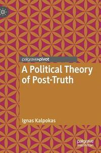 bokomslag A Political Theory of Post-Truth
