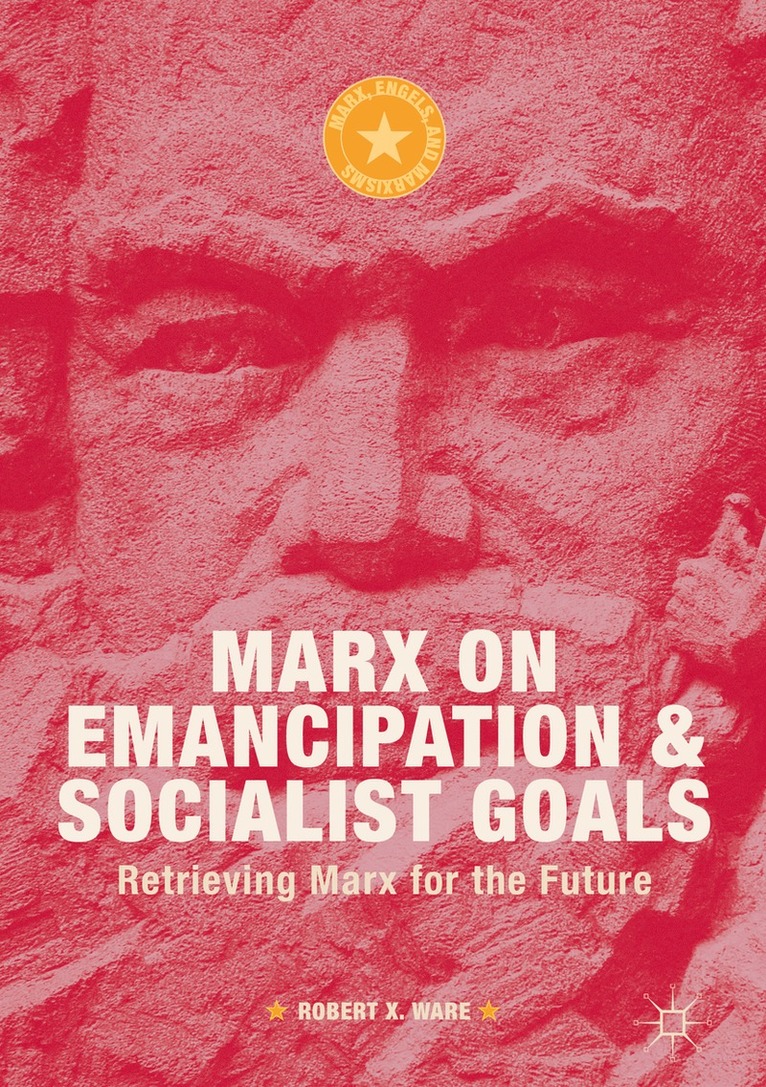 Robert X. Ware - Marx on Emancipation and Socialist Goals, Inbunden