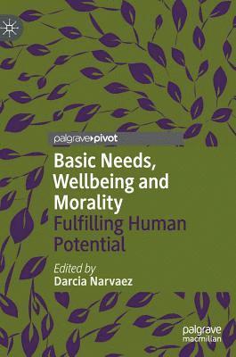 Darcia Narvaez - Basic Needs, Wellbeing and Morality, Inbunden