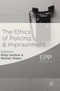 bokomslag The Ethics of Policing and Imprisonment