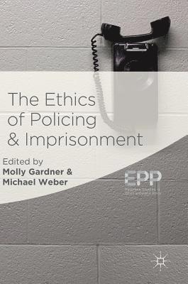 Molly Gardner, Michael Weber - Ethics of Policing and Imprisonment, Inbunden
