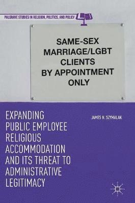 bokomslag Expanding Public Employee Religious Accommodation and Its Threat to Administrative Legitimacy