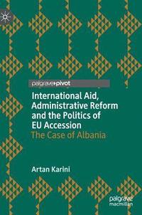bokomslag International Aid, Administrative Reform and the Politics of EU Accession