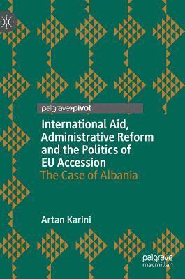 bokomslag International Aid, Administrative Reform and the Politics of EU Accession