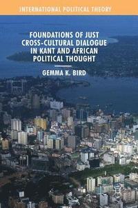bokomslag Foundations of Just Cross-Cultural Dialogue in Kant and African Political Thought