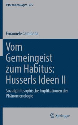 Emanuele Caminada - Vom Gemeingeist zum Habitus: Husserls Ideen II, Inbunden