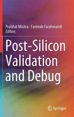 Prabhat Mishra, Farimah Farahmandi - Post-Silicon Validation and Debug, Inbunden