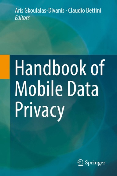 Aris Gkoulalas-Divanis, Claudio Bettini - Handbook of Mobile Data Privacy, Inbunden