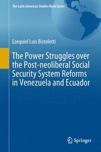 bokomslag The Power Struggles over the Post-neoliberal Social Security System Reforms in Venezuela and Ecuador