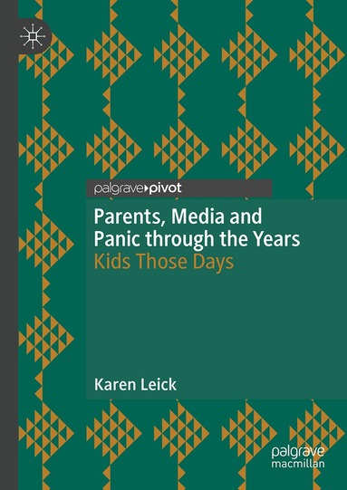 Karen Leick - Parents, Media and Panic through the Years, Inbunden