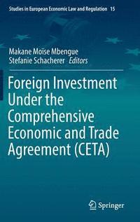 bokomslag Foreign Investment Under the Comprehensive Economic and Trade Agreement (CETA)