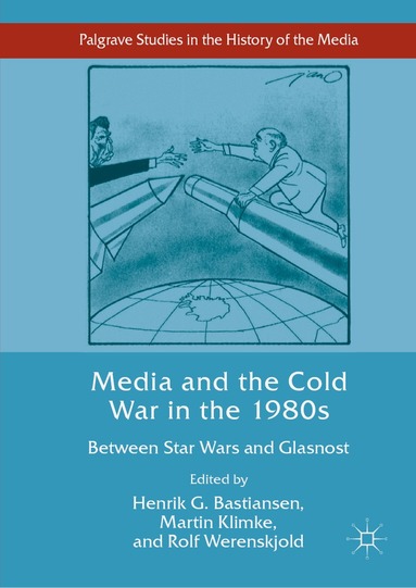 Henrik G. Bastiansen, Martin Klimke, Rolf Werenskjold - Media and the Cold War in the 1980s, Inbunden