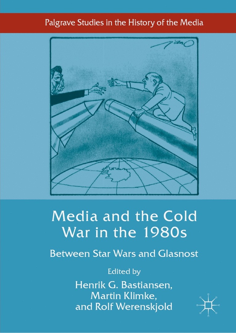 Henrik G. Bastiansen, Martin Klimke, Rolf Werenskjold - Media and the Cold War in the 1980s, Inbunden