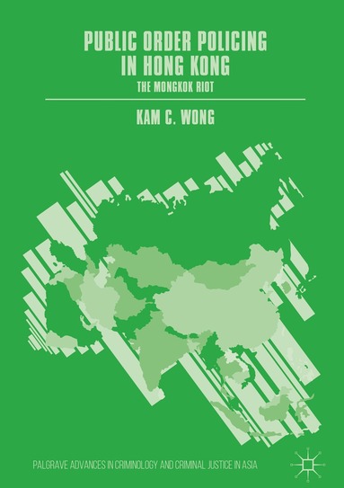Kam C. Wong - Public Order Policing in Hong Kong, Inbunden