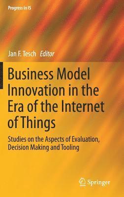 Business Model Innovation in the Era of the Internet of Things 1