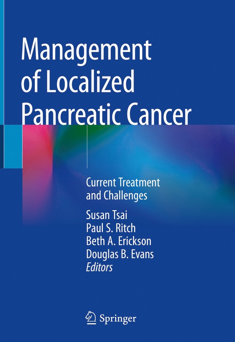 Susan Tsai, Paul S. Ritch, Beth A. Erickson, Douglas B. Evans - Management of Localized Pancreatic Cancer, Inbunden