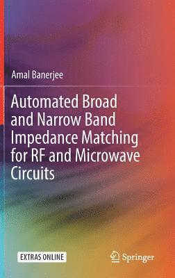 Amal Banerjee - Automated Broad and Narrow Band Impedance Matching for RF and Microwave Circuits, Inbunden